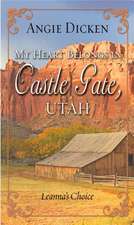 My Heart Belongs in Castle Gate, Utah: Leanna's Choice