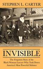 Invisible: The Forgotten Story of the Black Woman Lawyer Who Took Down America's Most Powerful Mobster