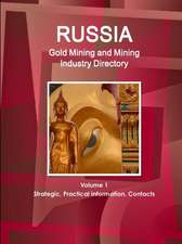 Russia Gold Mining and Mining Industry Directory Volume 1 Strategic, Practical Information, Contacts