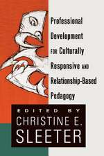 Professional Development for Culturally Responsive and Relationship-Based Pedagogy