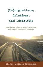 (Im)Migrations, Relations, and Identities: Negotiating Cultural Memory, Diaspora, and African (American) Identities