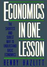 Economics in One Lesson: The Shortest and Surest Way to Understand Basic Economics