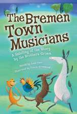 The Bremen Town Musicians: A Retelling of the Story by the Brothers Grimm