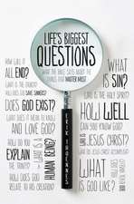 Life`s Biggest Questions – What the Bible Says about the Things That Matter Most