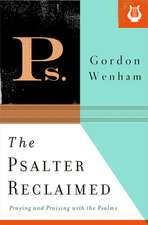 The Psalter Reclaimed – Praying and Praising with the Psalms