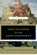 God`s Kingdom through God`s Covenants – A Concise Biblical Theology