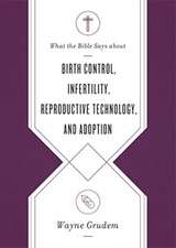 What the Bible Says about Birth Control, Infertility, Reproductive Technology, and Adoption