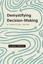 Demystifying Decision–Making – A Practical Guide