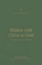 Hidden with Christ in God – A Theology of Colossians and Philemon