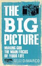 The Big Picture: Making God the Main Focus of Your Life