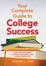 Your Complete Guide to College Success – How to Study Smart, Achieve Your Goals, and Enjoy Campus Life