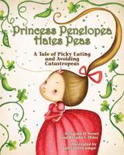 Princess Penelopea Hates Peas – A Tale of Picky Eating and Avoiding Catastropeas