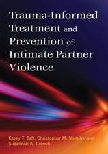 Trauma–Informed Treatment and Prevention of Intimate Partner Violence