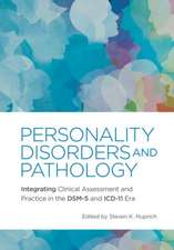 Personality Disorders and Pathology – Integrating Clinical Assessment and Practice in the DSM–5 and ICD–11 Era