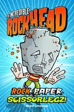 The Incredible Rockhead: Rock, Paper, Scissorlegz!