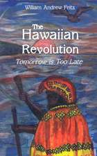 The Hawaiian Revolution: Tomorrow is Too Late