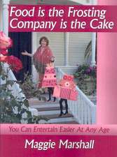 Food is the Frosting-Company is the Cake: You Can Entertain Easier At Any Age