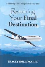 Reaching Your Final Destination: Fullfilling God's Purpose for Your Life