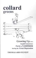 collard greens: Growing Up on a Sandhill Subsistence Farm in Louisiana During the Great Depression