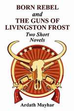 Born Rebel and the Guns of Livingston Frost - Two Short Novels