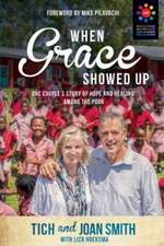 When Grace Showed Up: One Couple's Story of Hope and Healing Among the Poor