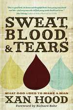 Sweat, Blood, & Tears: What God Uses to Make a Man