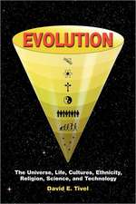 Evolution: The Universe, Life, Cultures, Ethnicity, Religion, Science, and Technology