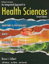 Workbook to Accompany an Integrated Approach to Health Sciences: Anatomy and Physiology, Math, Chemistry, and Medical Microbiology