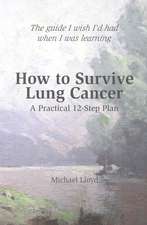 How to Survive Lung Cancer - A Practical 12-Step Plan