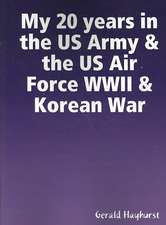 My 20 Years in the US Army & the US Air Force WWII & Korean War