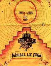 The Isolated Art Of Michael Lee Ford