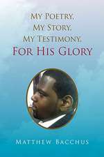 My Poetry, My Story, My Testimony, For His Glory