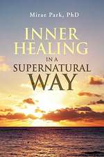 Inner Healing in a Supernatural Way