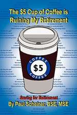 Scheiner, P: $5 Cup of Coffee is Ruining My Retirement