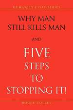 Why Man Still Kills Man and Five Steps to Stopping It!