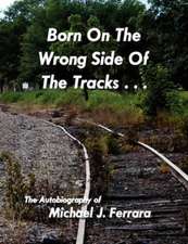 Born on the Wrong Side of the Tracks.