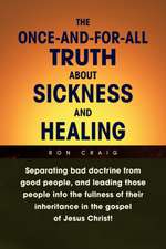 The Once-And-For-All Truth About Sickness and Healing