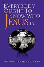 Everybody Ought to Know Who Jesus Is