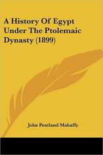 A History Of Egypt Under The Ptolemaic Dynasty (1899)