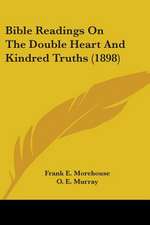 Bible Readings On The Double Heart And Kindred Truths (1898)