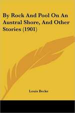 By Rock And Pool On An Austral Shore, And Other Stories (1901)