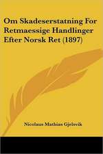 Om Skadeserstatning For Retmaessige Handlinger Efter Norsk Ret (1897)