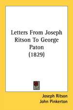 Letters From Joseph Ritson To George Paton (1829)