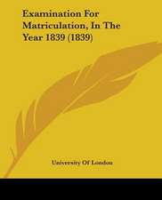 Examination For Matriculation, In The Year 1839 (1839)