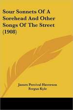 Sour Sonnets Of A Sorehead And Other Songs Of The Street (1908)