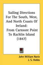 Sailing Directions For The South, West, And North Coasts Of Ireland