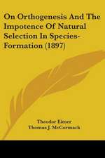 On Orthogenesis And The Impotence Of Natural Selection In Species-Formation (1897)