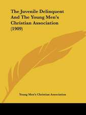 The Juvenile Delinquent And The Young Men's Christian Association (1909)