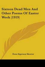 Sixteen Dead Men And Other Poems Of Easter Week (1919)