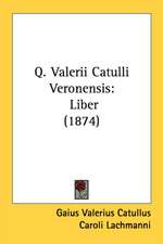 Q. Valerii Catulli Veronensis